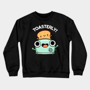 Toasterly Funny Toaster Toast Pun Crewneck Sweatshirt